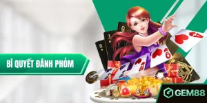 Bí Quyết Đánh Phỏm Bất Bại Giúp Bạn Hạ Gục Mọi Đối Thủ