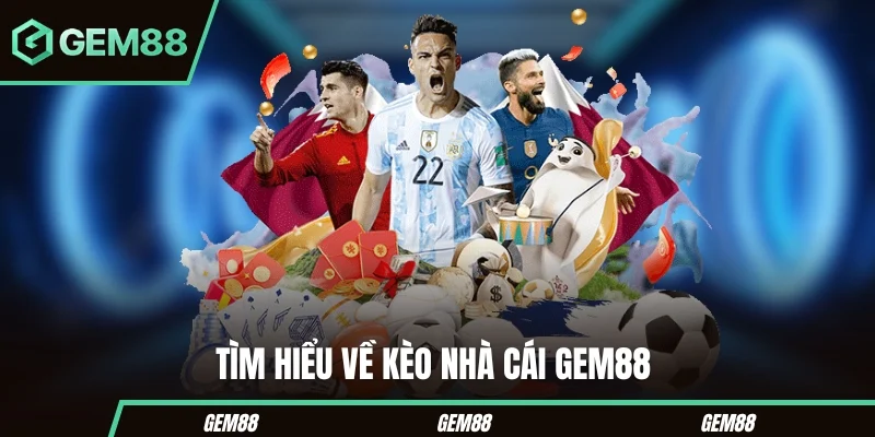 Tìm hiểu về kèo nhà cái Gem88