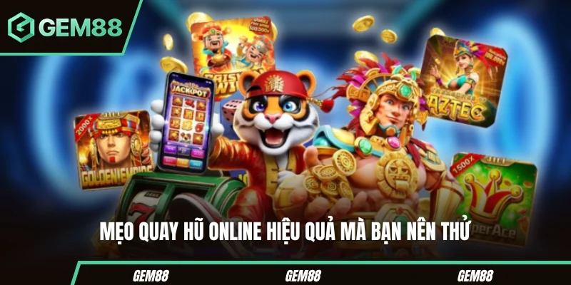 Mẹo quay hũ online hiệu quả mà bạn nên thử 