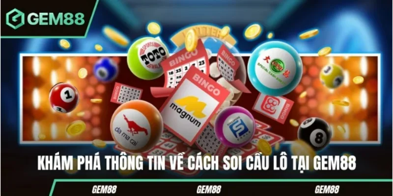 Khám phá thông tin về cách soi cầu lô tại Gem88 